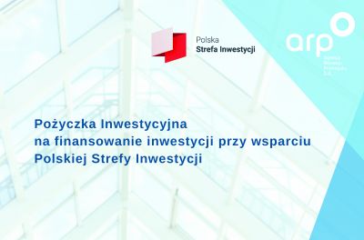 Oferta specjalna Agencji Rozwoju Przemysłu – Pożyczka Inwestycyjna przy wsparciu Polskiej Strefy Inwestycji